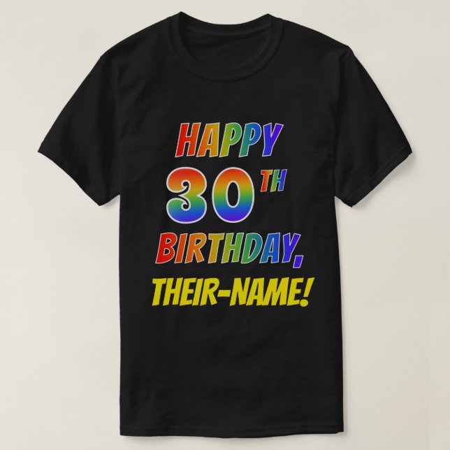 Rainbow Look HAPPY 30TH BIRTHDAY + Custom Name T-Shirt (Design Front)