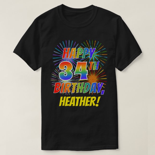 Rainbow Look HAPPY 34TH BIRTHDAY; Fireworks + Name T-Shirt (Design Front)