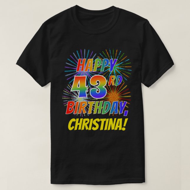 Rainbow Look HAPPY 43RD BIRTHDAY; Fireworks + Name T-Shirt (Design Front)