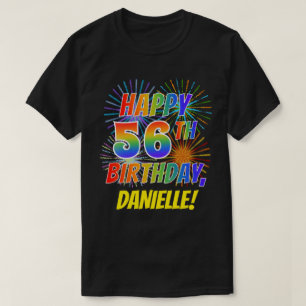 Rainbow Look HAPPY 56TH BIRTHDAY; Fireworks + Name T-Shirt