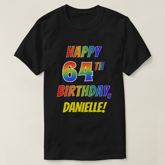 Rainbow Look HAPPY 64TH BIRTHDAY + Custom Name T-Shirt (Design Front)