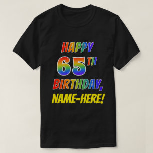 Rainbow Look HAPPY 65TH BIRTHDAY + Custom Name T-Shirt