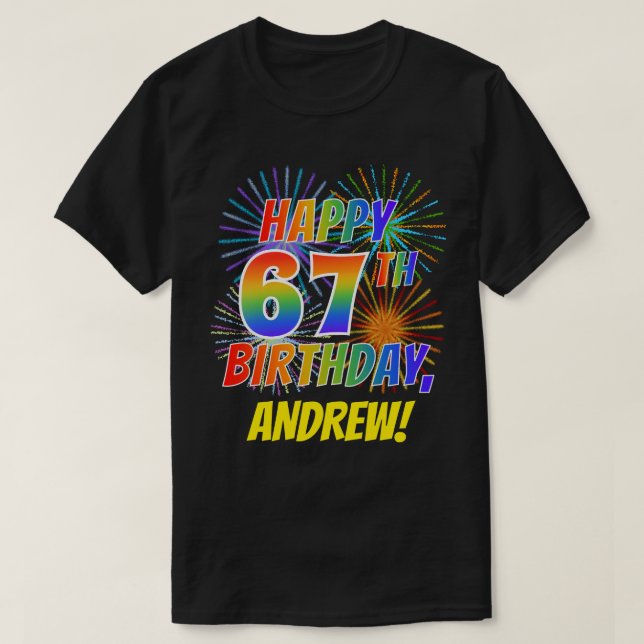 Rainbow Look HAPPY 67TH BIRTHDAY; Fireworks + Name T-Shirt (Design Front)
