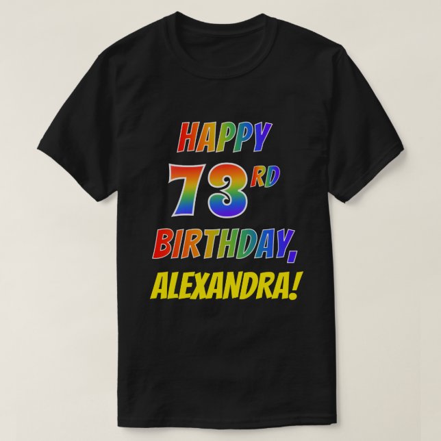 Rainbow Look HAPPY 73RD BIRTHDAY + Custom Name T-Shirt (Design Front)