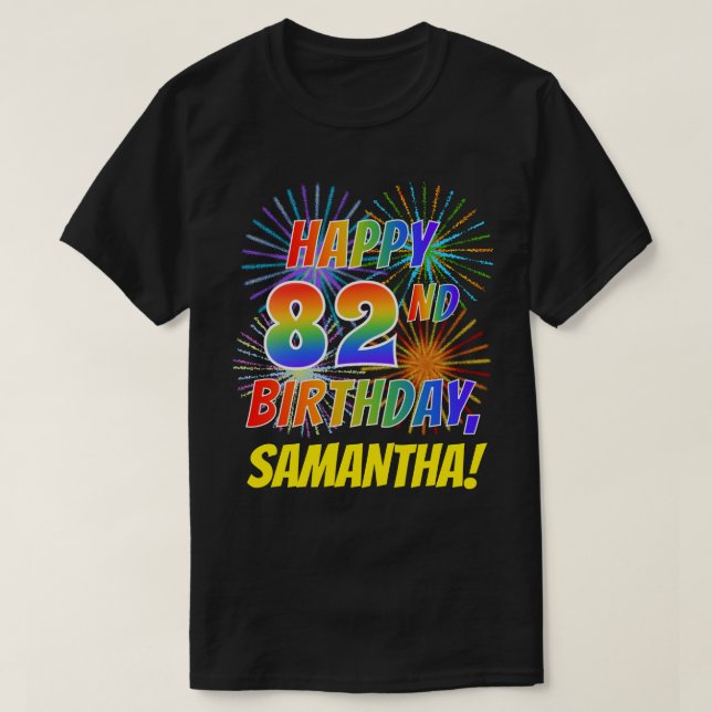Rainbow Look HAPPY 82ND BIRTHDAY; Fireworks + Name T-Shirt (Design Front)