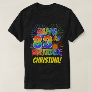 Rainbow Look HAPPY 83RD BIRTHDAY; Fireworks + Name T-Shirt