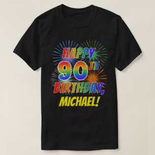 Rainbow Look HAPPY 90TH BIRTHDAY; Fireworks + Name T-Shirt