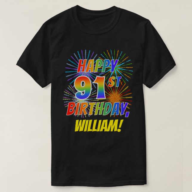 Rainbow Look HAPPY 91ST BIRTHDAY; Fireworks + Name T-Shirt (Design Front)