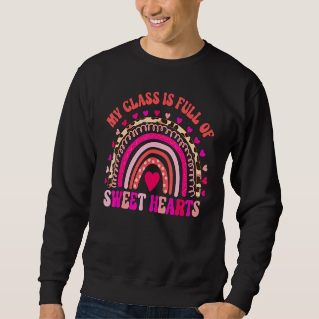 Rainbow My Class is Full of Sweethearts Teacher Va Sweatshirt (Front)