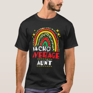 Rainbow Nacho Average Aunt Cinco De Mayo Mexican F T-Shirt