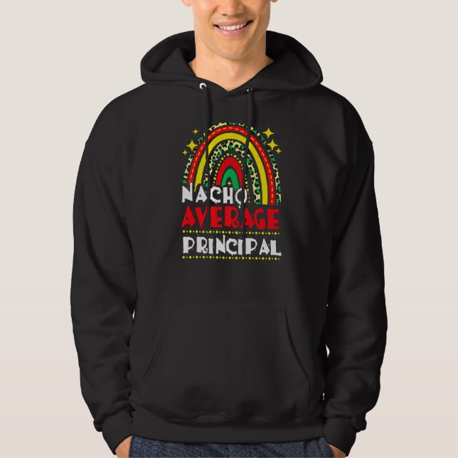 Rainbow Nacho Average Principal Cinco De Mayo Mexi Hoodie (Front)