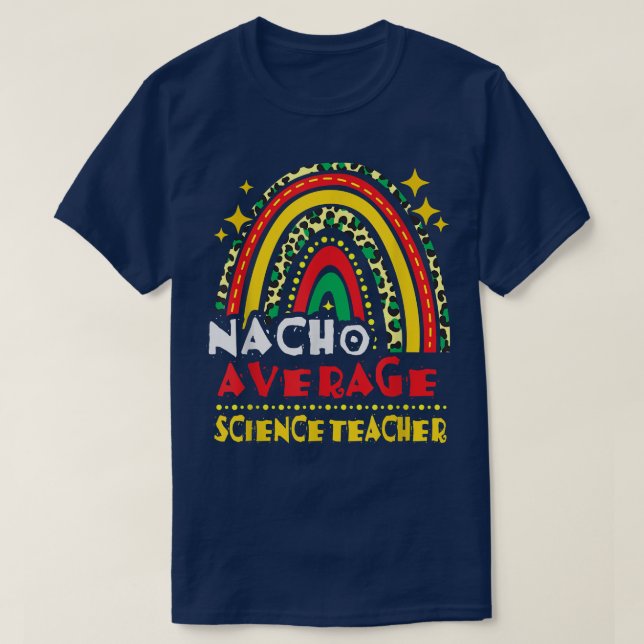 Rainbow Nacho Average Science Teacher Cinco De May T-Shirt (Design Front)