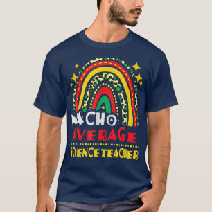 Rainbow Nacho Average Science Teacher Cinco De May T-Shirt