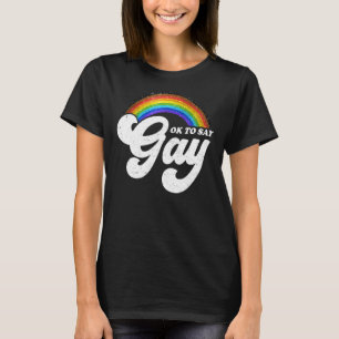 Rainbow Ok To Say Gay Lgbt Pride Lgbtq Men Women F T-Shirt