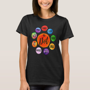 Rainbow Polka Dot Make Your Mark And See Where It T-Shirt