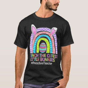 Rainbow Preschool Teacher Teach Cutest Bunnies Eas T-Shirt