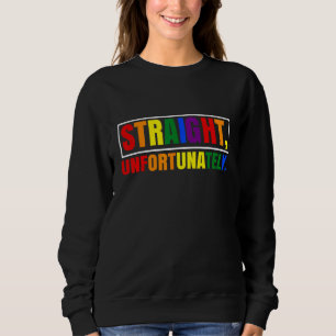 Rainbow Pride Ally LGBT Gay Straight, Unfortunatel Sweatshirt