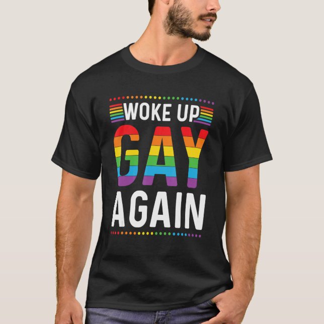 Rainbow Pride Woke Up Gay Again Equality Pride Mon T-Shirt (Front)