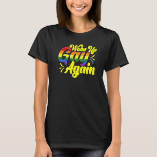 Rainbow Pride Woke Up Gay Again Humour T-Shirt