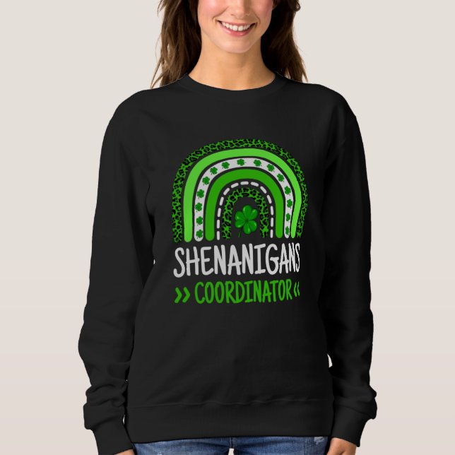 Rainbow Shenanigans Coordinator Teacher St Patrick Sweatshirt (Front)