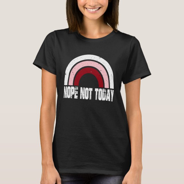 Rainbow  Slogan Sarcasm Quote Nope Not Today T-Shirt (Front)