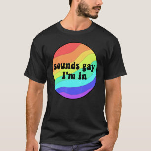 Rainbow Sounds Gay I'm In Lgbt Pride T-Shirt