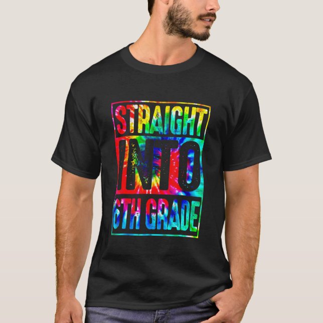Rainbow Tie Dye Straight Into 6th Grade Back To Sc T-Shirt (Front)