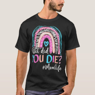 Rainbow Trendy Mum Life But Did You Die Happy Moth T-Shirt