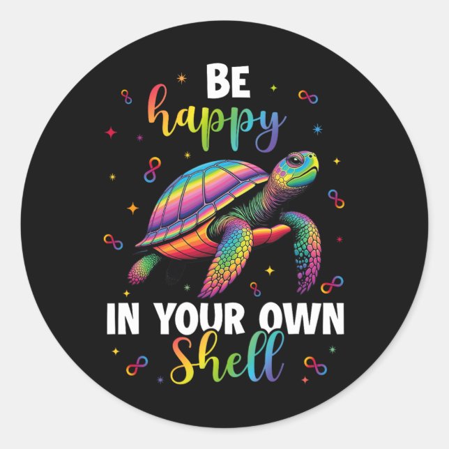 Rainbow Turtle Be Happy In Your Own Shell Autism A Classic Round Sticker (Front)