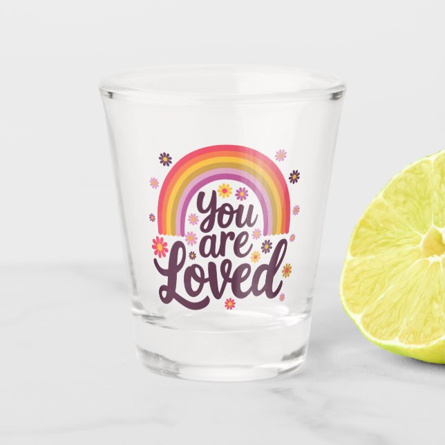  Rainbow You Loved  Shot Glass (Front)