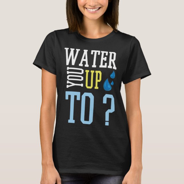 Rainwater harvesting water you up to  meme T-Shirt (Front)