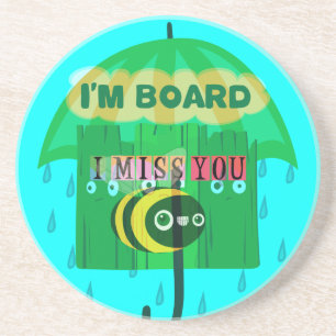 Rainy Day Fun: A Bee's Perspective. "I am board" Coaster