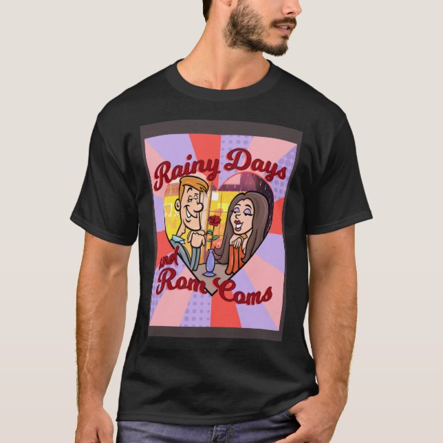 RAINY DAYS AND ROM COMS T-Shirt (Front)