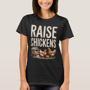Raise Chickens Farm Funny Chicken _2  T-Shirt
