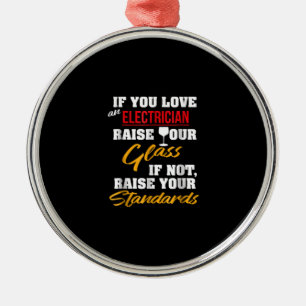 Raise Glass Funny Apprentice Electrician Wife Dad Metal Ornament