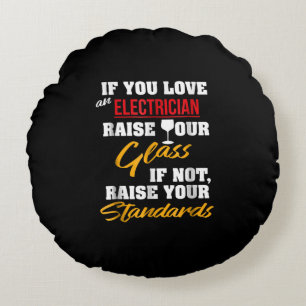 Raise Glass Funny Apprentice Electrician Wife Dad Round Cushion