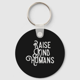 Raise Kind Humans Kindness Love Gratitude For Key Ring