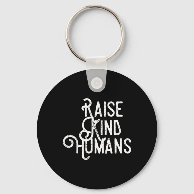 Raise Kind Humans Kindness Love Gratitude For Key Ring (Front)