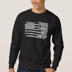 Raise Lions Not Sheep - American Patriot - Patriot Sweatshirt