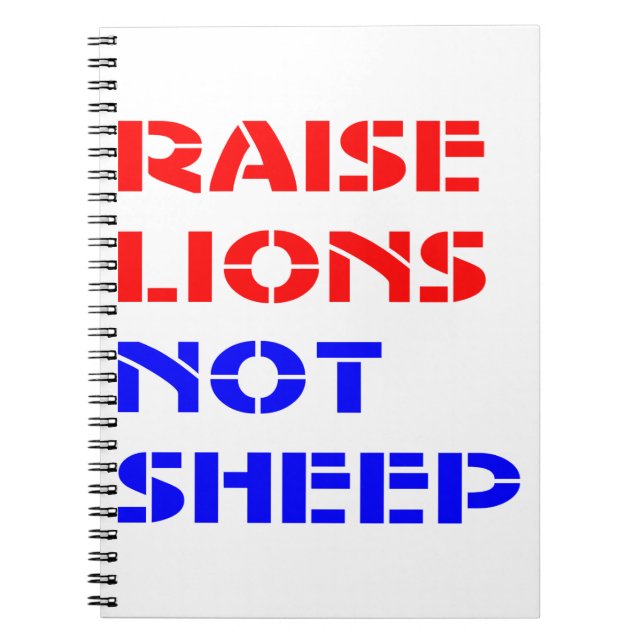 Raise Lions Not Sheep  #USAPatriotGraphics  © Notebook (Front)