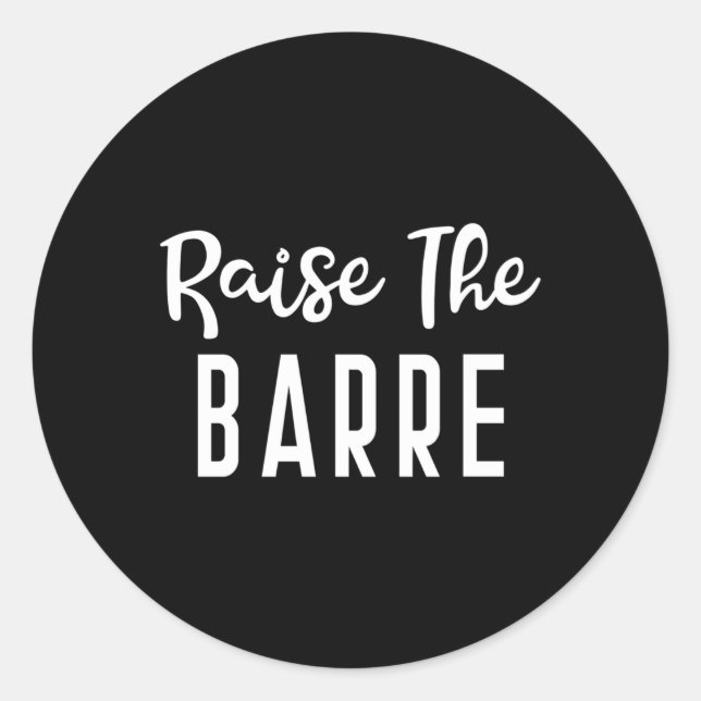 Raise The Barre Ballet Yoga S Fitness Gym Classic Round Sticker (Front)