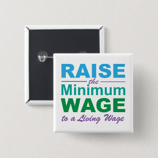 Raise the Minimum Wage to a Living Wage 15 Cm Square Badge