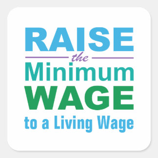 Raise the Minimum Wage to a Living Wage Square Sticker
