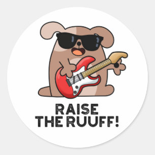 Raise The Ruuf Funny Dog Pun Classic Round Sticker