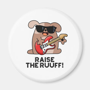 Raise The Ruuf Funny Dog Pun  Magnet