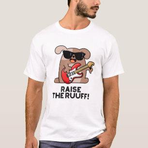 Raise The Ruuf Funny Dog Pun  T-Shirt