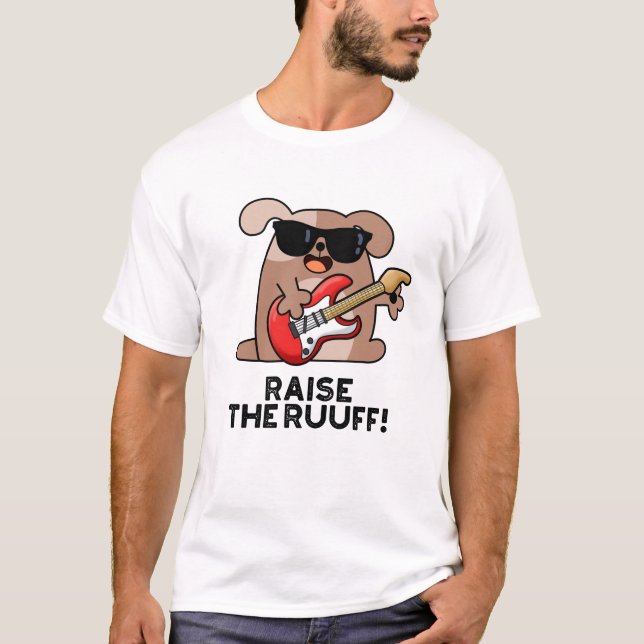 Raise The Ruuf Funny Dog Pun  T-Shirt (Front)