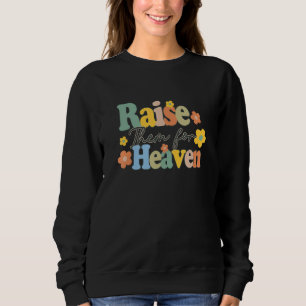 Raise Them For Heaven Catholic Mom Catholic Mother Sweatshirt