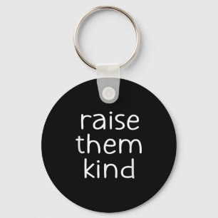 Raise Them Kind, Insrational, Motivational Quotes  Key Ring