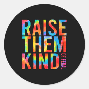 Raise Them Kind Of Feral Funny Quote  Classic Round Sticker